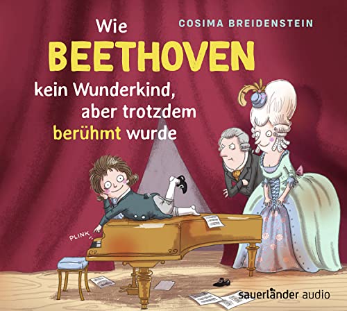 Abenteuer Klassik Wie Beethoven kein Wunderkind, aber doch berühmt wurde von Argon Sauerlnder Audio